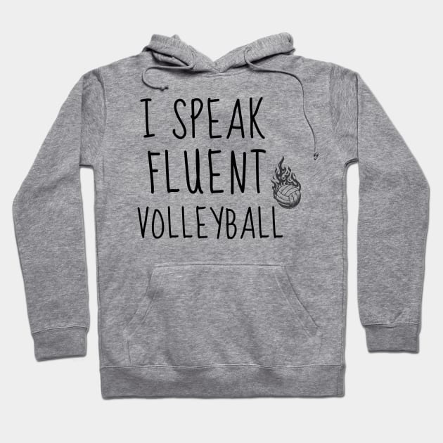 I SPEAK FLUENT VOLLEYBALL - FUNNY VOLLEYBALL PLAYER QUOTE Hoodie by Grun illustration 